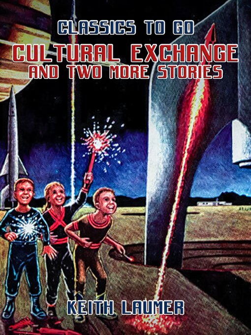 Title details for Cultural Exchange and two more stories by Keith Laumer - Available